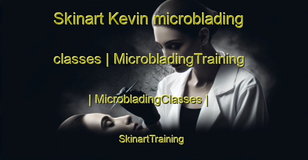Skinart Kevin microblading classes | MicrobladingTraining | MicrobladingClasses | SkinartTraining-United States